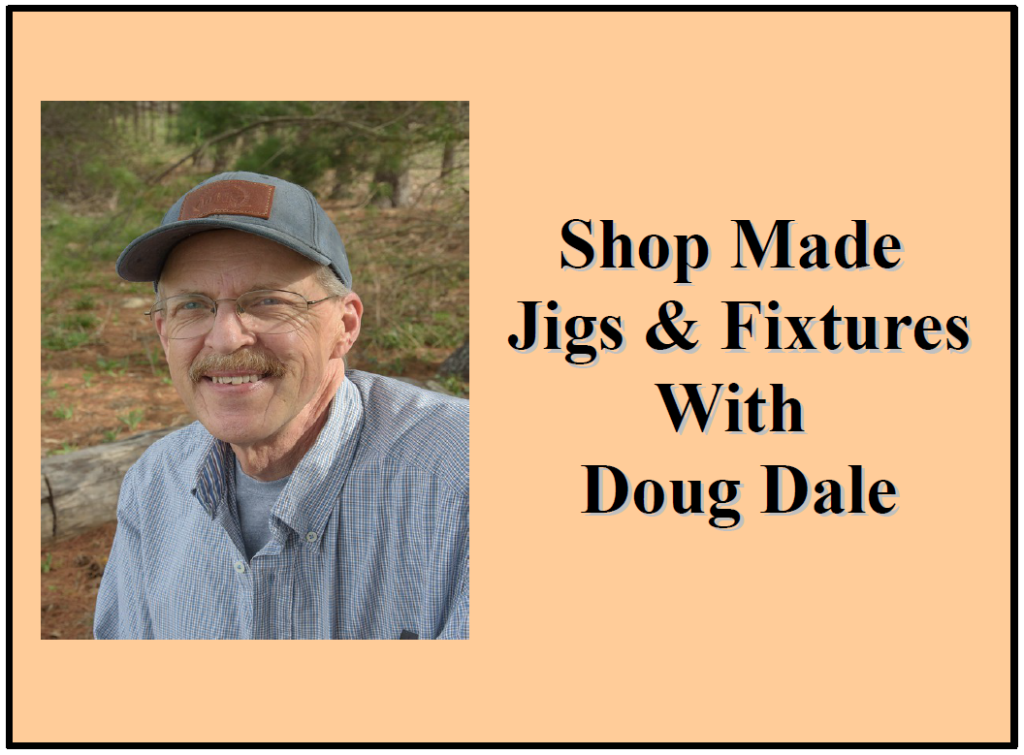 Shop Made Jigs and Fixtures With Doug Dale Edward B. Mueller Co., Inc.